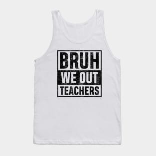 Bruh We Out Teachers Vingate Funny Summer Vacation Last Day of School Teacher Gift Tank Top